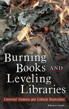 portada Burning Books and Leveling Libraries: Extremist Violence and Cultural Destruction (en Inglés)