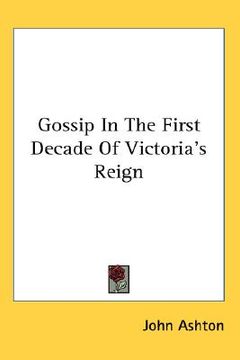 portada gossip in the first decade of victoria's reign (en Inglés)