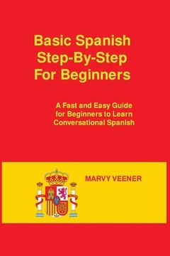 portada Basic Spanish Step-By-Step For Beginners: A Fast and Easy Guide for Beginners to Learn Conversational Spanish (en Inglés)