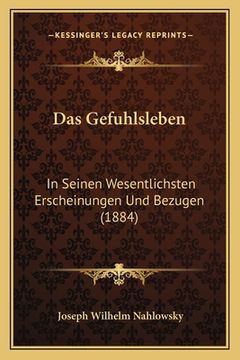 portada Das Gefuhlsleben: In Seinen Wesentlichsten Erscheinungen Und Bezugen (1884) (en Alemán)