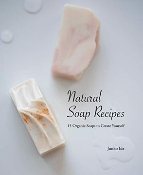 portada Natural Soap Recipes: 15 Organic Soaps to Create Yourself 