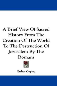 portada a brief view of sacred history from the creation of the world to the destruction of jerusalem by the romans (en Inglés)