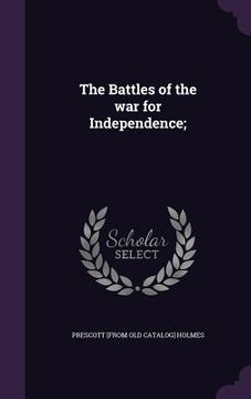 portada The Battles of the war for Independence; (en Inglés)