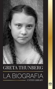 portada Greta Thunberg: La Biografía de una Activista Contra la Crisis Climática que Marca la Diferencia, y sus Soluciones Para Salvar el Plan