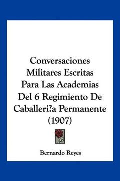 portada Conversaciones Militares Escritas Para las Academias del 6 Regimiento de Caballeri? A Permanente (1907) (in Spanish)
