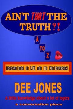 portada Ain't THAT The Truth?!: Observations on LIFE and its Controversies (en Inglés)