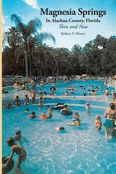 portada Magnesia Springs In Alachua County, Florida: Then and Now (in English)
