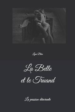 portada La Belle et le Truand: La passion dévorante (en Francés)