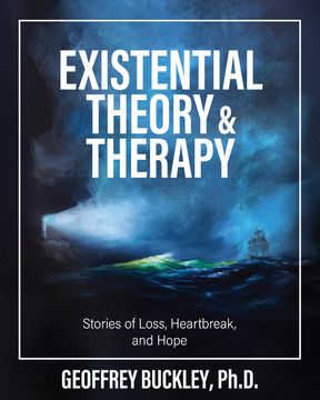 Existential Theory and Therapy. Stories of Loss, Heartbreak, and Hope (en Inglés)