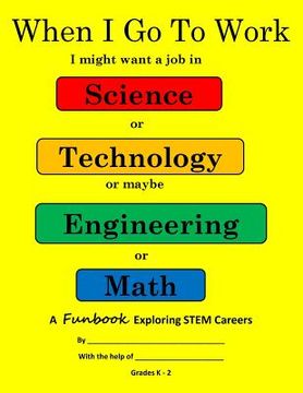 portada When I Go To Work: Exploring STEM k-2 (in English)