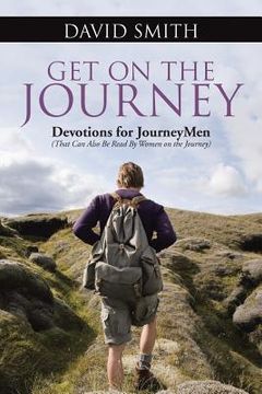 portada Get On The Journey: Devotions for JourneyMen (That Can Also Be Read By Women on the Journey) (en Inglés)