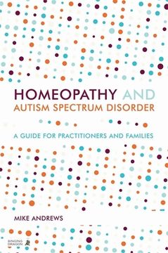 Homeopathy and Autism Spectrum Disorder: A Guide for Practitioners and Families (en Inglés)