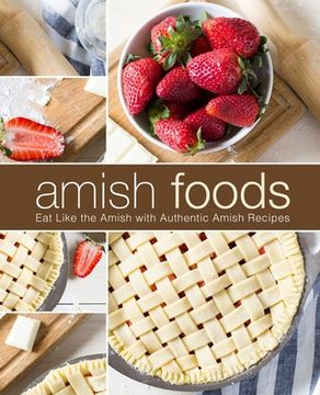 portada Amish Foods: Eat Like the Amish with Authentic Amish Recipes (2nd Edition) (en Inglés)