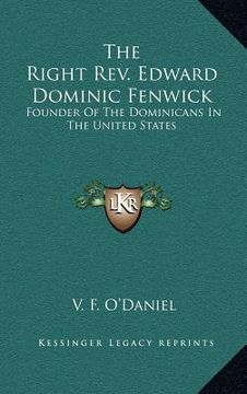 portada the right rev. edward dominic fenwick: founder of the dominicans in the united states