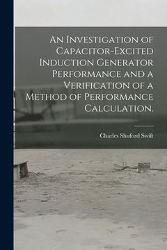 portada An Investigation of Capacitor-excited Induction Generator Performance and a Verification of a Method of Performance Calculation. (en Inglés)