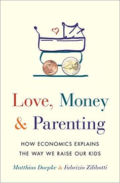 portada Love, Money, and Parenting: How Economics Explains the way we Raise our Kids (in English)