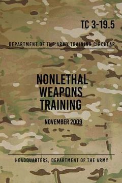 portada TC 3-19.5 Nonlethal Weapons Training: November 2009 (en Inglés)