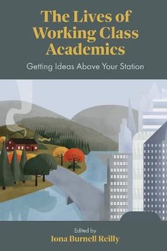 portada The Lives of Working Class Academics: Getting Ideas Above Your Station (en Inglés)