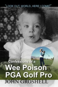 portada Confessions of a Wee Poison PGA Golf Pro: Look Out, World, Here I Come! (en Inglés)