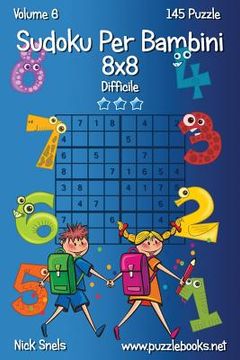 portada Sudoku Per Bambini 8x8 - Difficile - Volume 6 - 145 Puzzle (in Italian)