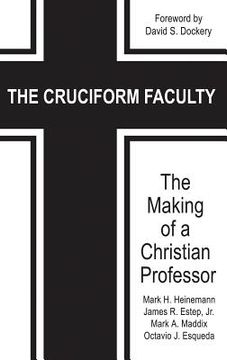 portada The Cruciform Faculty: The Making of a Christian Professor(HC) (en Inglés)