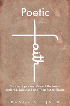portada Poetic Faith: Various Topics and Biblical Doctrines Explored, Discussed, and Then Put to Rhyme