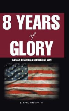 portada 8 Years of Glory: Barack Becomes a Morehouse Man (en Inglés)