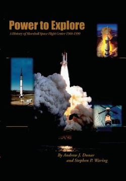 portada Power to Explore: A History of Marshall Space flight Center 1960-1990 (en Inglés)