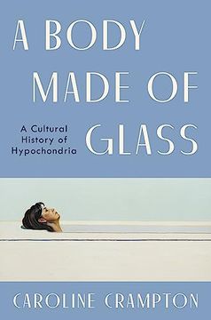 portada A Body Made of Glass: A Cultural History of Hypochondria (en Inglés)