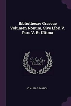 portada Bibliothecae Graecae Volumen Nonum, Sive Libri v. Pars v. Et Ultima (en Inglés)