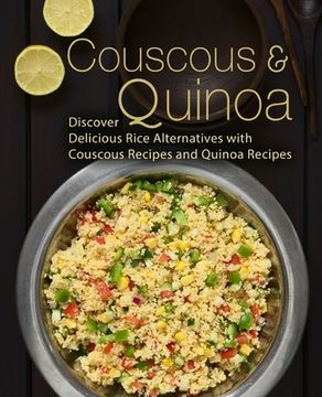 portada Couscous & Quinoa: Discover Delicious Rice Alternatives with Couscous and Quinoa Recipes (en Inglés)