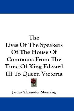 portada the lives of the speakers of the house of commons from the time of king edward iii to queen victoria