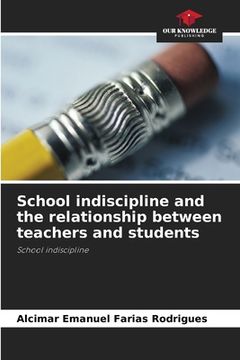 portada School indiscipline and the relationship between teachers and students (en Inglés)