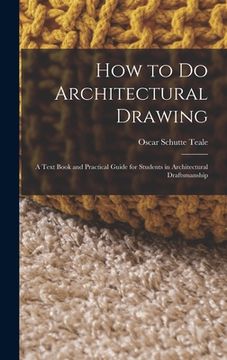 portada How to Do Architectural Drawing: A Text Book and Practical Guide for Students in Architectural Draftsmanship (en Inglés)