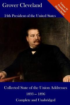portada Grover Cleveland: Collected State of the Union Addresses 1893 -1896: Volume 22 of the Del Lume Executive History Series (in English)