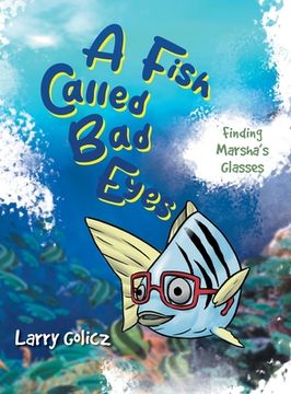 portada A Fish Called Bad Eyes: Finding Marsha's Glasses (en Inglés)