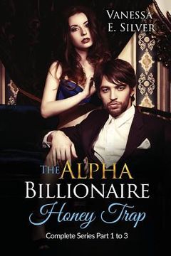 portada The Alpha Billionaire Honey Trap: Complete Series Part 1 to 3 (en Inglés)