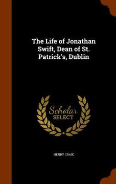 portada The Life of Jonathan Swift, Dean of St. Patrick's, Dublin (in English)
