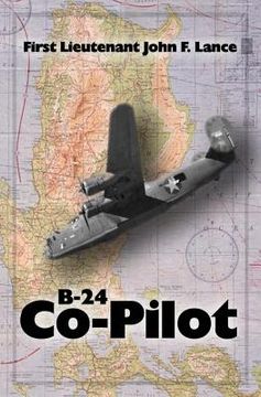 portada B-24 Co-Pilot: First Lieutenant John F. Lance (en Inglés)