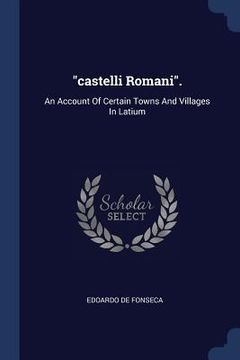 portada "castelli Romani".: An Account Of Certain Towns And Villages In Latium (en Inglés)