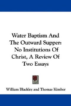 portada water baptism and the outward supper: no institutions of christ, a review of two essays (in English)