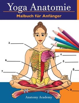 portada Yoga Anatomie Malbuch für Anfänger: 50+ Unglaublich Detailliertes Arbeitsbuch zum Selbsttest von Yoga-Posen in Farbe für Anfänger Das perfekte Geschen (en Alemán)