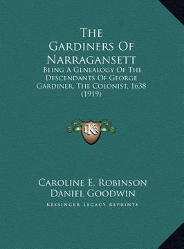 portada the gardiners of narragansett the gardiners of narragansett: being a genealogy of the descendants of george gardiner, thebeing a genealogy of the desc