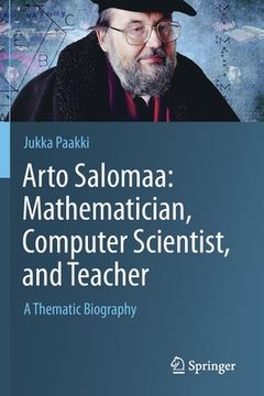 portada Arto Salomaa: Mathematician, Computer Scientist, and Teacher: A Thematic Biography
