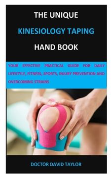 portada The Unique Kinesiology Taping Hand Book: Your Effective Practical Guide for Daily Lifestyle, Fitness, Sports, Injury Prevention and Overcoming Strains (en Inglés)
