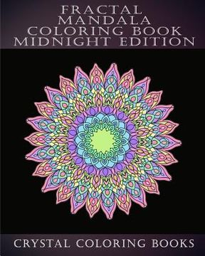 portada Fractal Mandala Coloring Book Midnight Edition: 30 Fractal Mandala Midnight Adult Stress Relief Coloring Book. (en Inglés)