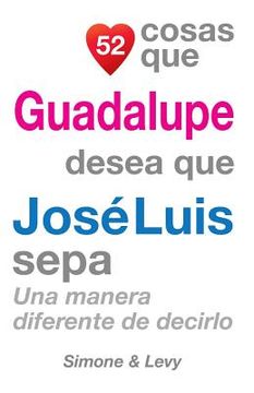 portada 52 Cosas Que Guadalupe Desea Que José Luis Sepa: Una Manera Diferente de Decirlo (in Spanish)