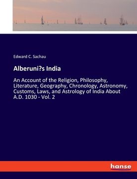 portada Alberuni's India: An Account of the Religion, Philosophy, Literature, Geography, Chronology, Astronomy, Customs, Laws, and Astrology of (en Inglés)