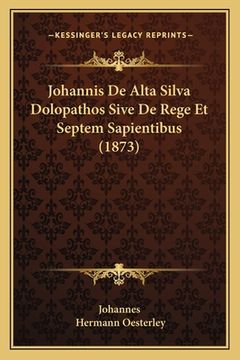 portada Johannis De Alta Silva Dolopathos Sive De Rege Et Septem Sapientibus (1873) (en Alemán)