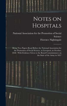 portada Notes on Hospitals: Being two Papers Read Before the National Association for the Promotion of Social Science, at Liverpool, in October, 1 (en Inglés)